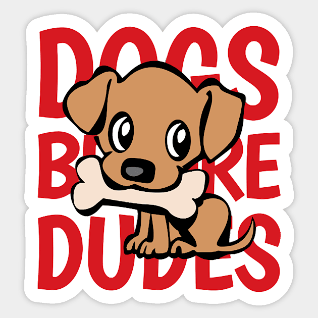 Dogs Before Dudes - funny quote Sticker by Tucker0231